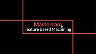 Automatic Toolpath Programming with Mastercam Feature-Based Machining