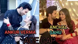 Age gap ANCHAL SAHU and Ankur Verma Parineeti drama serial (RAJEEV and PARI)