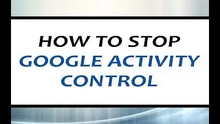 How to stop  Google Activity  Control | TrickyTech