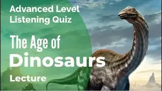 Age of Dinosaurs - Listening Quiz Practice for Advanced Learners of English + Free Printable Quiz