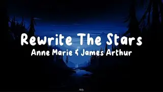 Rewrite The Stars - Anne Marie & James Arthur (Lyrics)
