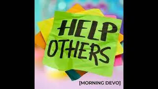 Help Others [Morning Devo]