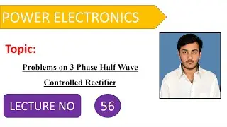 Problems on 3 Phase Half Wave Controlled Rectifier | Power Electronics | Lecture 56