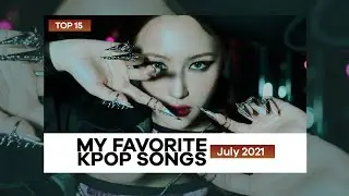 my favorite kpop songs of july 2021 | top 15