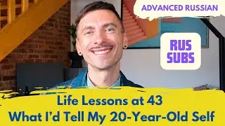 B2-C1 | Life Lessons at 43. What I’d Tell My 20-Year-Old Self | Ep. №113 (FREE Transcript + Subs)