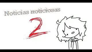 Noticias noticiosas #2 | Nuevas posibilidades