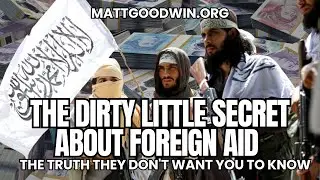 MATT GOODWIN: The DIRTY Little Secret About FOREIGN Aid