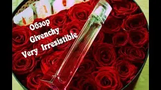 Обзор аромата Givenchy Very Irresistible / Живанши Вери Ирресистибл