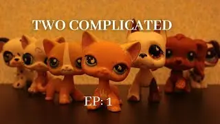 LPS series: Two Complicated - Part 1 (