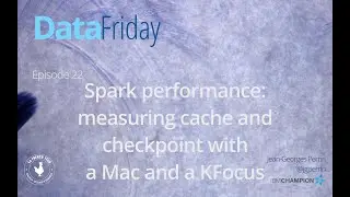 DataFriday #22 - Spark performance: measuring cache and checkpoint with a Mac and a KFocus