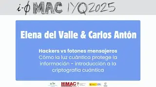 Elena del Valle y Carlos Antón: Hackers versus fotones mensajeros.