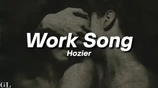 Hozier - Work Song (Lyrics)