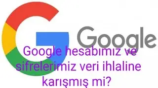 Google hesaplarımız veri ihlaline uğramış mi nasıl öğrenebilirim ?