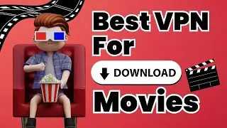 Best VPN For Downloading Movies In 2024