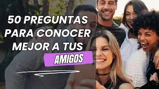 ⭐️ 50 Preguntas Para Conocer Mejor a tus Amigos ✅ Técnicas de Enganche Para Interesar a tus Amigos ✅