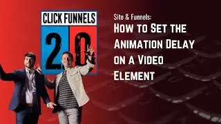 How to Set the Animation Delay on a Video Element in ClickFunnels 2.0