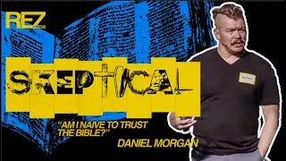 SKEPTICAL - Am I Naive to Trust the Bible?