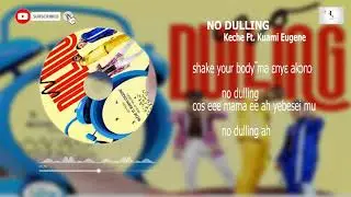 Keche ft. Kuami Eugene-No Dulling Lyrics