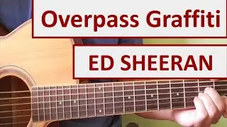Overpass Graffiti - Ed Sheeran - Easy Chords & Lyrics - Guitar Playthrough