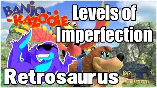 Banjo-Kazooie: Levels of Imperfection [Retrosaurus]