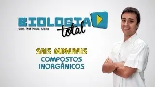 Sais Minerais - Compostos Inorgânicos - Prof. Paulo Jubilut