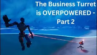 The OVERPOWERED Business Turret - part 2