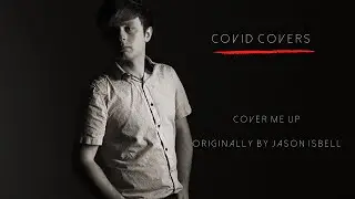 Covid covers, Cover Me Up originally by Jason Isbell