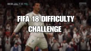 FIFA 18 DIFFICULTY CHALLENGE!