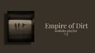 Empire of Dirt | soukoku playlist vol.2