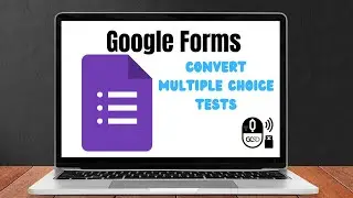 Convert Multiple Choice Tests into Google Forms