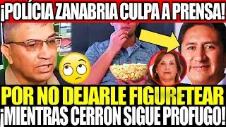 ¡JEFE DE POLICIA CULPA A LA PRENSA POR NO GRABARLO! ¡MIENTRAS CERRON SIGUE ESCONDIDO GRACIAS A DINA!
