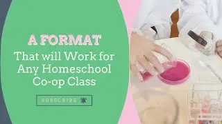 A Format that will Work for Any Homeschool Co-op Class