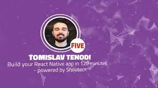 Shift 2017: Build your React Native app in 120 minutes powered by Shoutem - Tomislav Tenodi (Five)