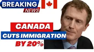 Breaking News-Canada cuts immigration levels by 20%