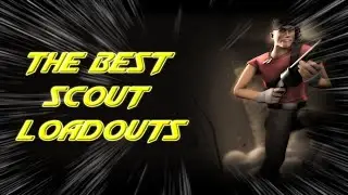 TF2 - THE BEST SCOUT LOADOUTS!