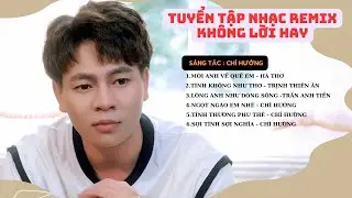 Tuyển Tập Nhạc Không Lời Remix - Chí Hướng