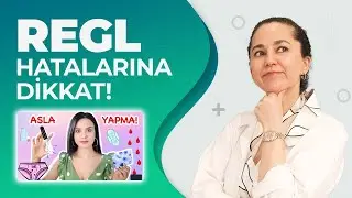 REGL DÖNEMİNDE SIKLIKLA YAPILAN HATALAR! | Dr. Ebru Ünal | 
