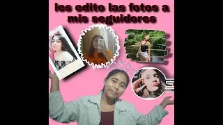 👉les EDITO las fotos a mis seguidores😍 por primera vez