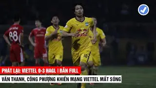 🔴 RE-LIVE |  Viettel vs HAGL | Công Phượng, Văn Thanh cắt sóng Viettel | Khán Đài Online
