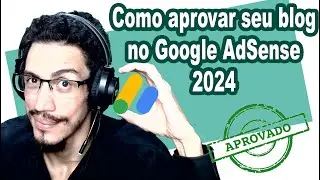 Como aprovar seu blog no Google AdSense 2024