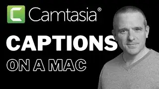 Camtasia Mac:  How to Create & Edit Captions