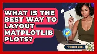 What Is The Best Way To Layout Matplotlib Plots? - Python Code School