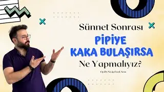 Sünnet sonrası pipiye kaka bulaşırsa ne yapmalıyız?
