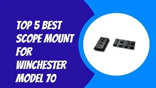 TOP 5 BEST SCOPE MOUNT FOR WINCHESTER MODEL 70 2023