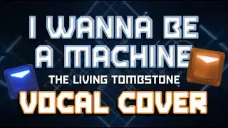 I Wanna Be A Machine - The Living Tombstone (Vocal Cover by KaoKraft)