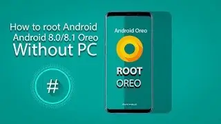 How to ROOT Any Android 8.0/8.1 Oreo (Without Computer)