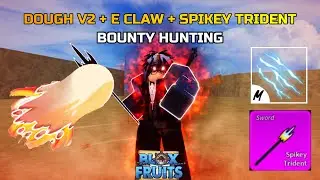 DOUGH V2  + E CLAW + SPIKEY TRIDENT (BOUNTY HUNTING) BLOX FRUITS