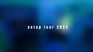 MY SETUP TOUR 2022