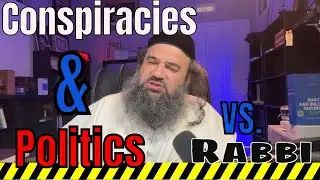 Conspiracies and Politics vs Rabbi