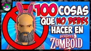 TOP 100 cosas que NO DEBES❌ hacer en Project Zomboid | Mega Guía: Tips para SOBREVIVIR a LARGO PLAZO
